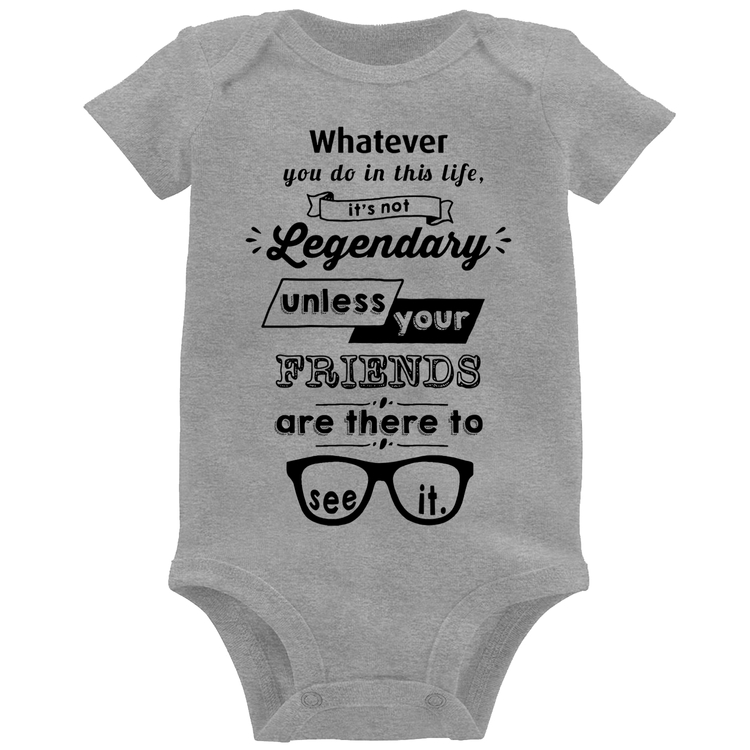 Body Bebê It's not legendary without your friends - Cinza