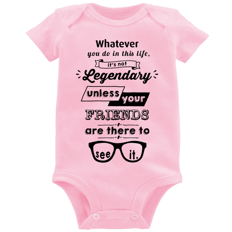 Body Bebê It's not legendary without your friends - Rosa Bebê