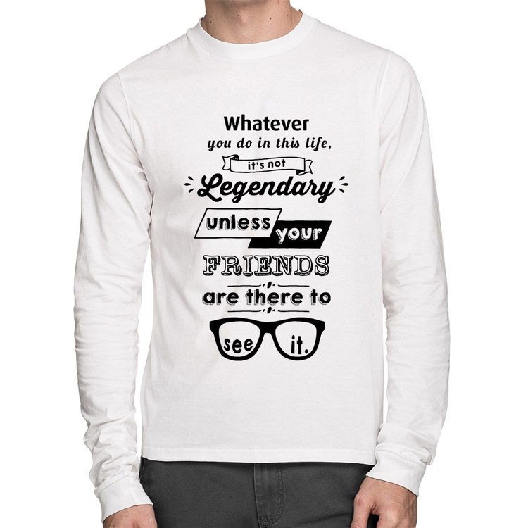 Camiseta Algodão It's not legendary without your friends Manga Longa - Branca