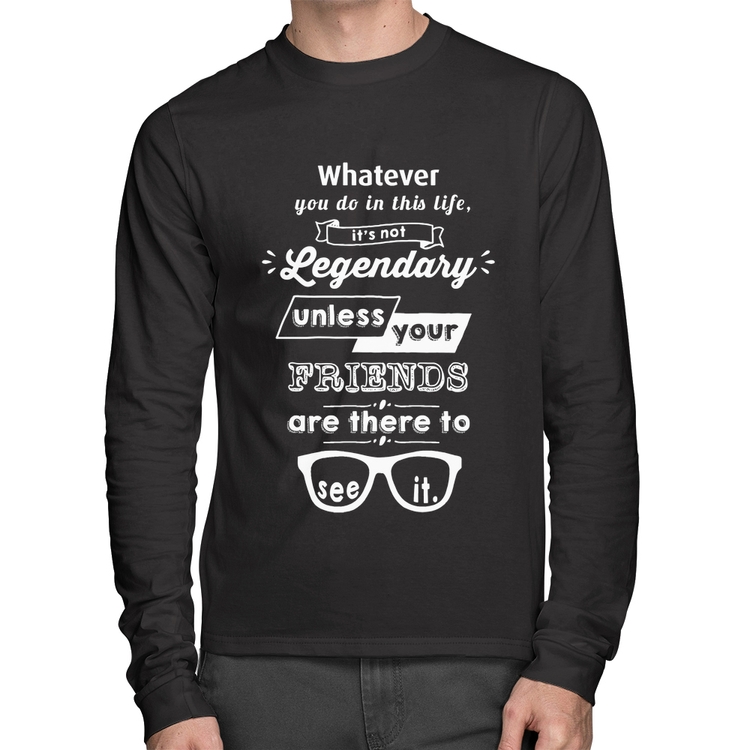 Camiseta Algodão It's not legendary without your friends Manga Longa