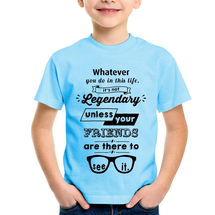 Camiseta Infantil It's not legendary without your friends - Azul Bebê