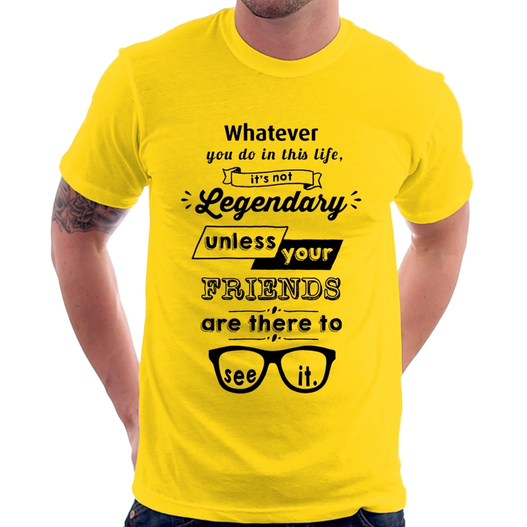 Camiseta It's not legendary without your friends - Amarela
