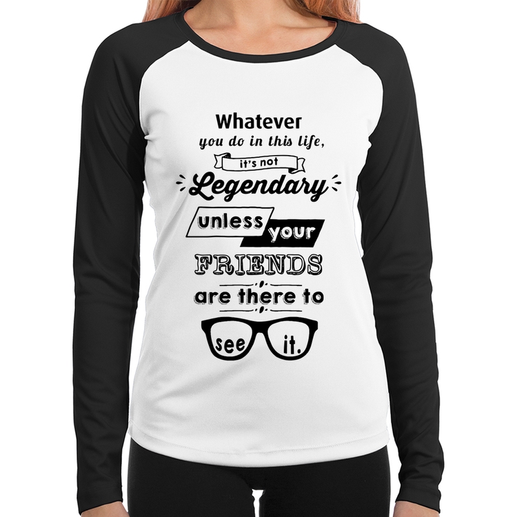 Baby Look Raglan It's not legendary without your friends Manga Longa