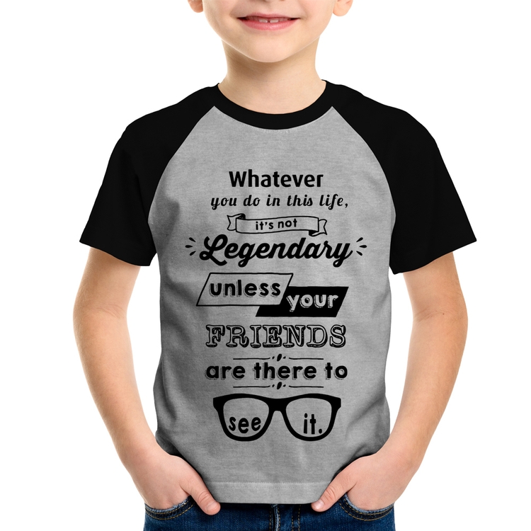 Camiseta Raglan Infantil It's not legendary without your friends - Cinza/Preto