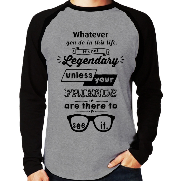 Camiseta Raglan It's not legendary without your friends Manga Longa - Cinza/Preto