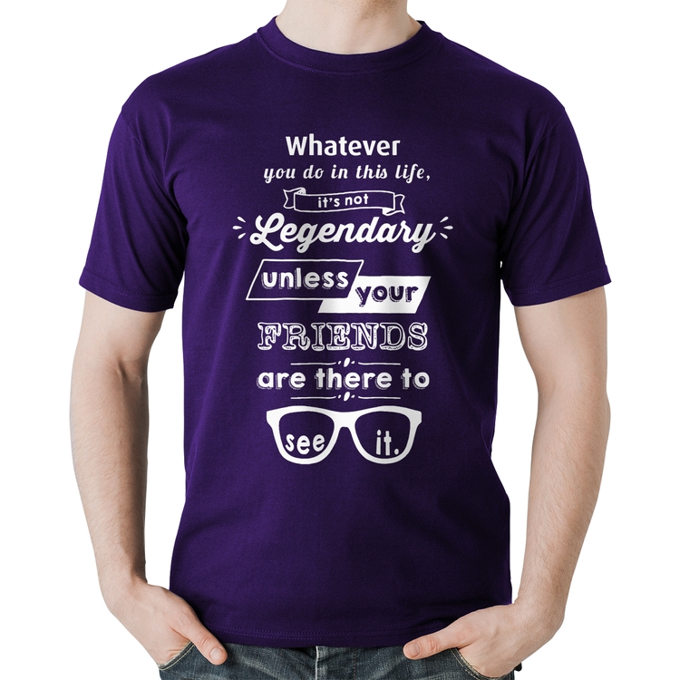 Camiseta Algodão It's not legendary without your friends - Roxa