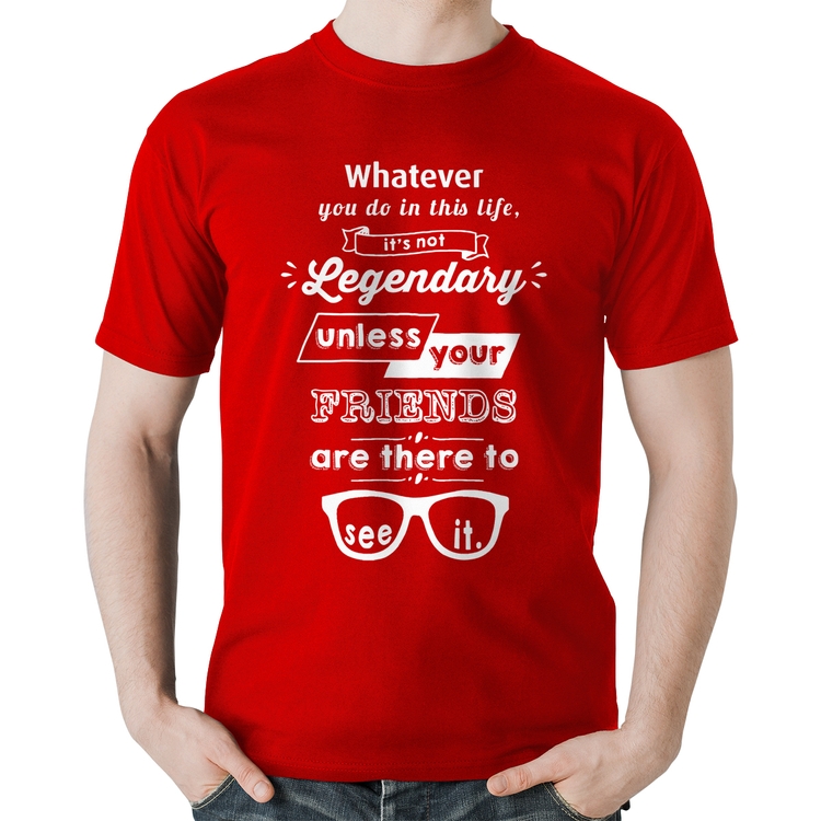 Camiseta Algodão It's not legendary without your friends - Vermelha