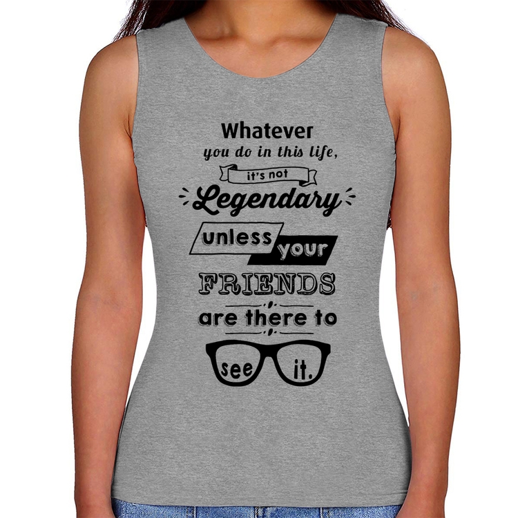 Regata Feminina It's not legendary without your friends - Cinza