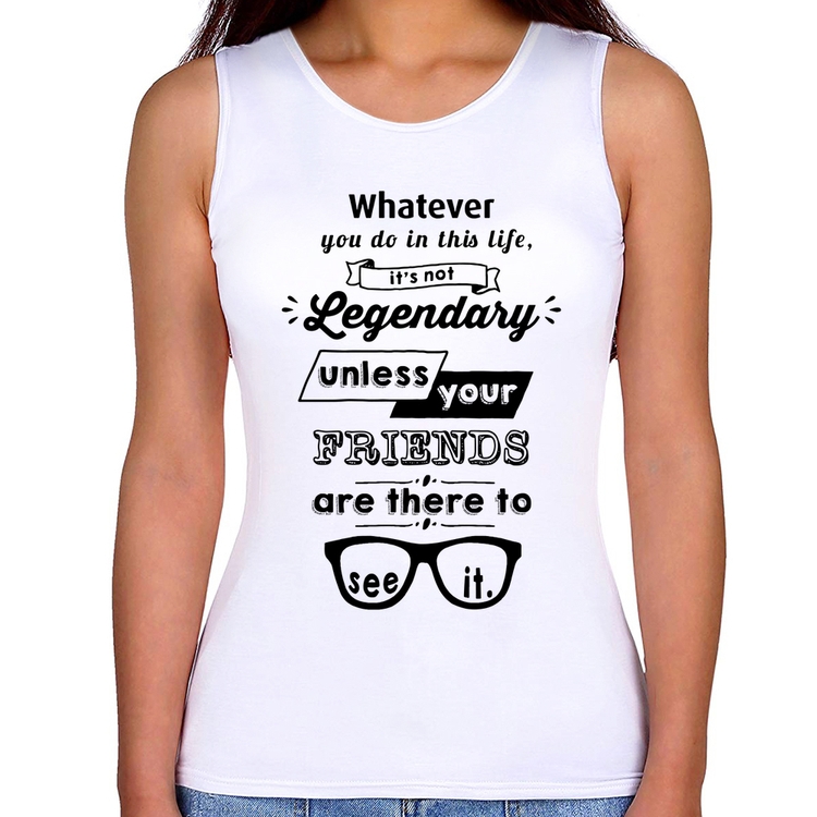 Regata Feminina It's not legendary without your friends