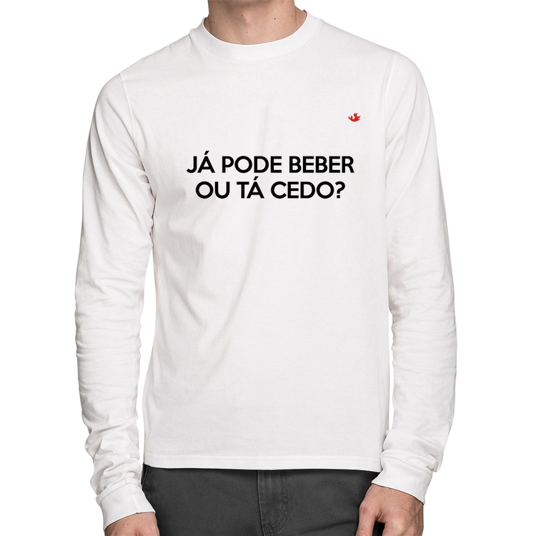 Camiseta Algodão Já pode beber ou tá cedo? Manga Longa - Branca