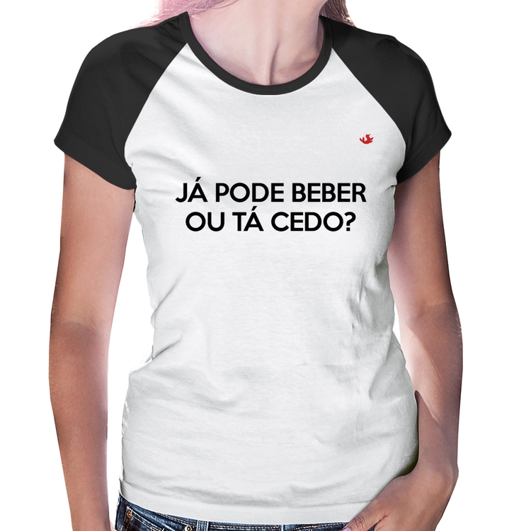 Baby Look Raglan Já pode beber ou tá cedo?