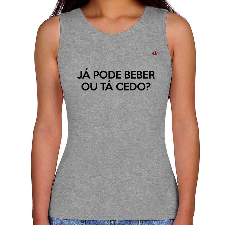 Regata Feminina Já pode beber ou tá cedo? - Cinza