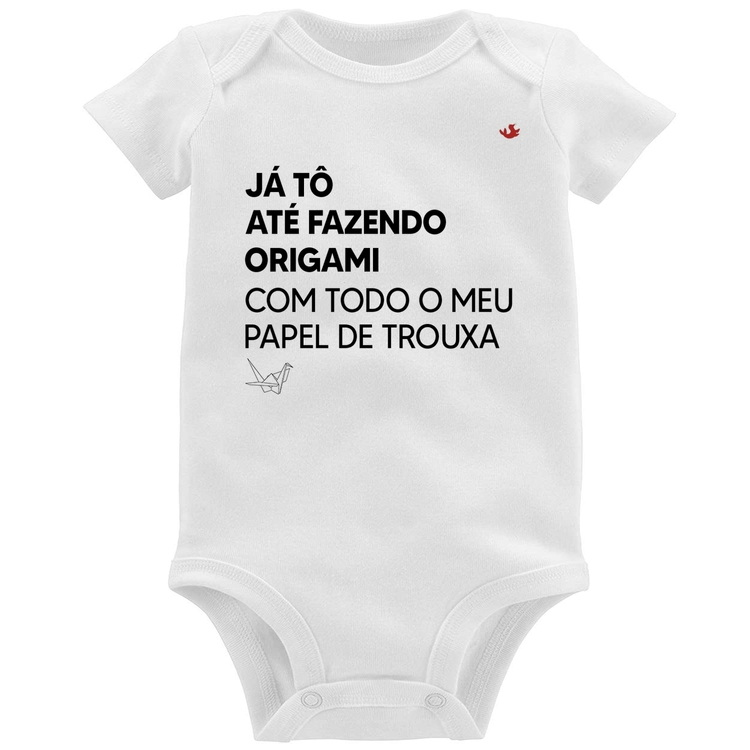 Body Bebê Já tô até fazendo origami com todo o meu papel de trouxa
