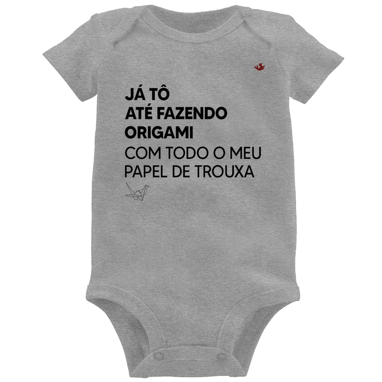 Body Bebê Já tô até fazendo origami com todo o meu papel de trouxa - Cinza