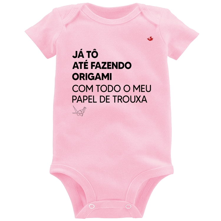 Body Bebê Já tô até fazendo origami com todo o meu papel de trouxa - Rosa Bebê