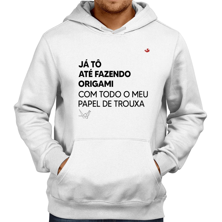 Moletom Já tô até fazendo origami com todo o meu papel de trouxa - Branco