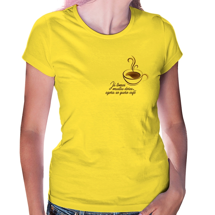 Baby Look Já tomei muitas dores, agora só quero café - Amarela