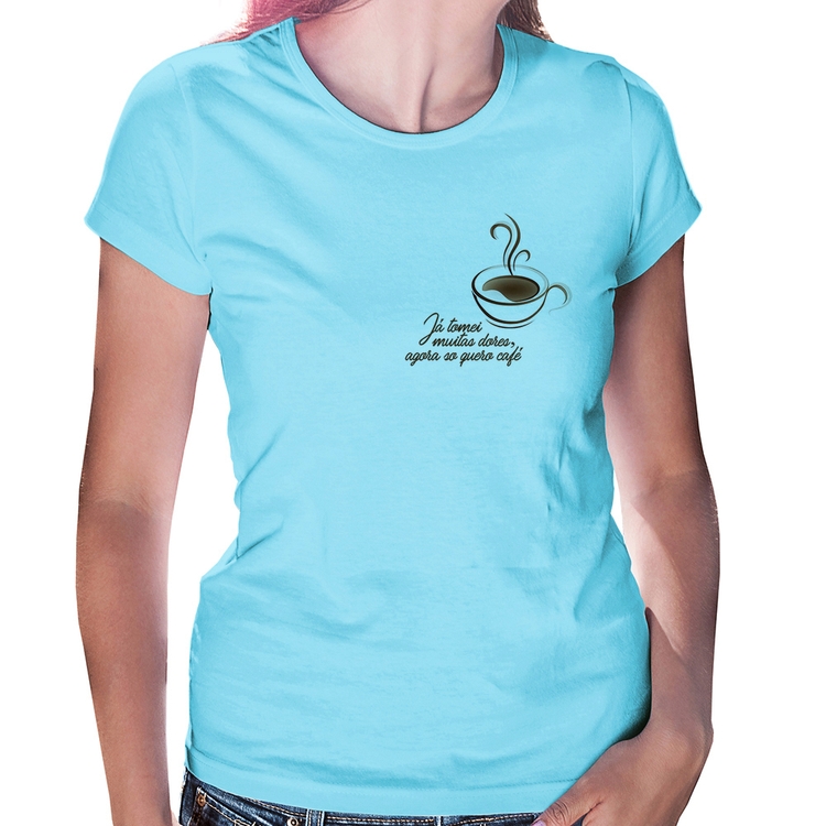 Baby Look Já tomei muitas dores, agora só quero café - Azul Bebê