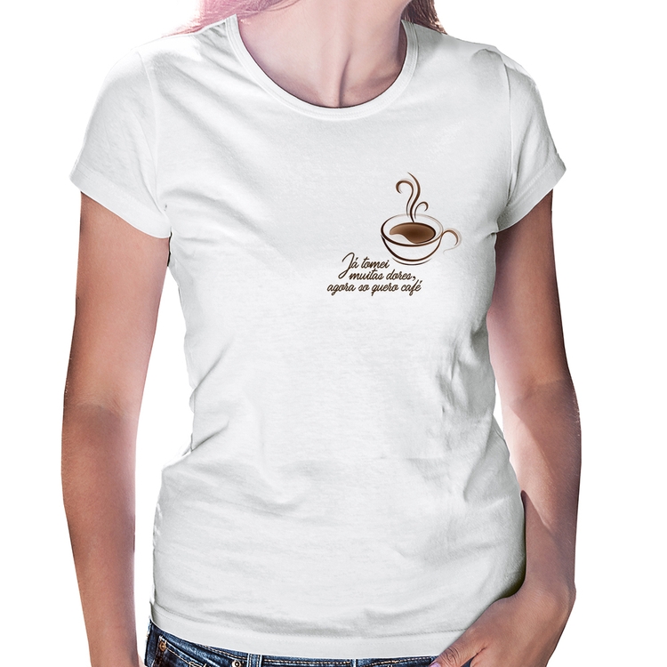 Baby Look Já tomei muitas dores, agora só quero café
