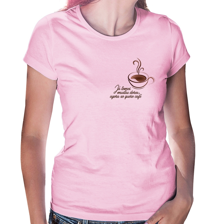 Baby Look Já tomei muitas dores, agora só quero café - Rosa Bebê