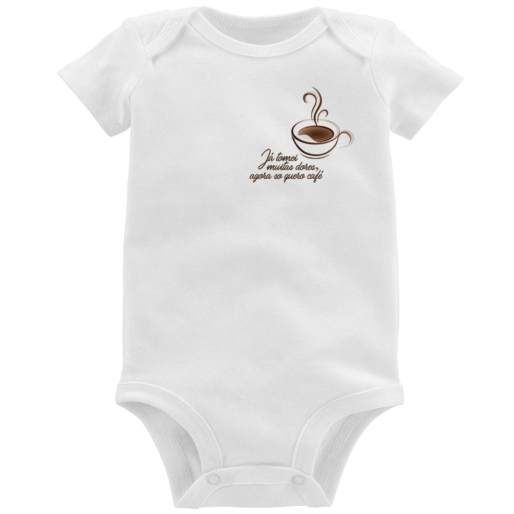 Body Bebê Já tomei muitas dores, agora só quero café