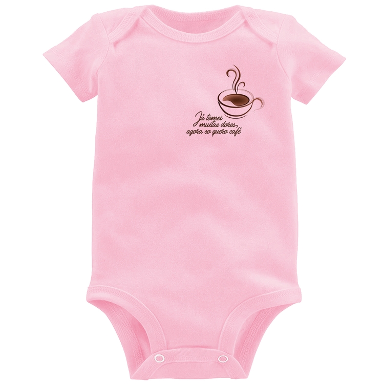 Body Bebê Já tomei muitas dores, agora só quero café - Rosa Bebê