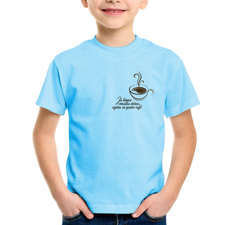 Camiseta Infantil Já tomei muitas dores, agora só quero café - Azul Bebê