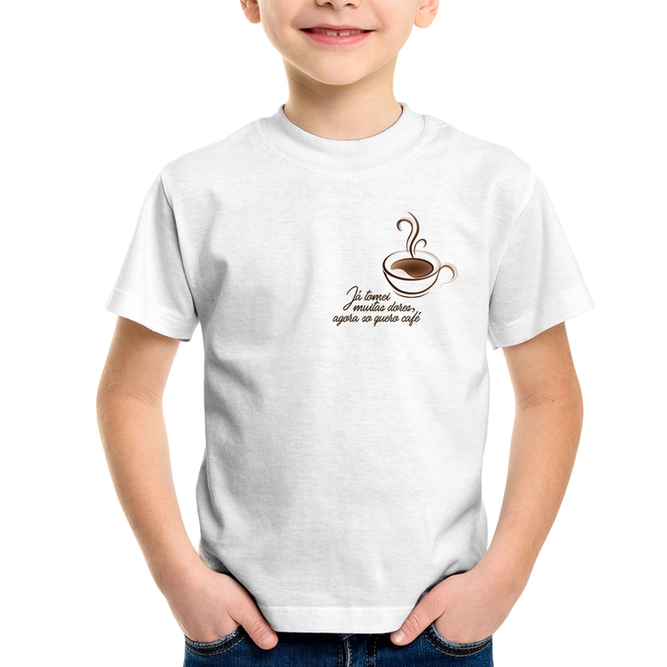 Camiseta Infantil Já tomei muitas dores, agora só quero café
