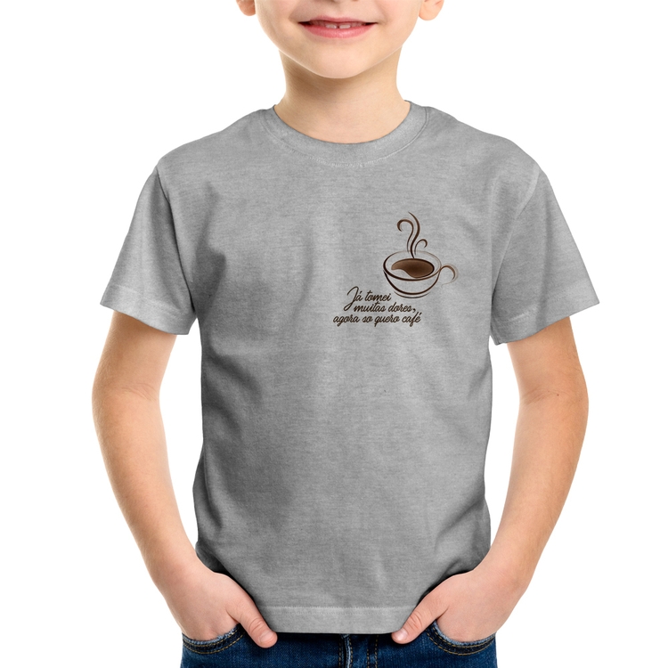 Camiseta Infantil Já tomei muitas dores, agora só quero café - Cinza