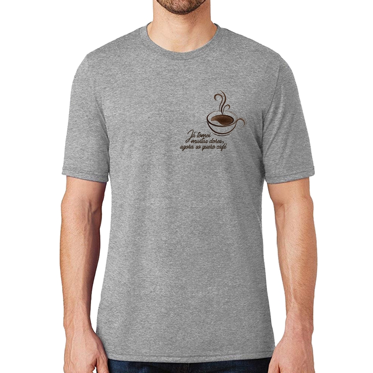 Camiseta Já tomei muitas dores, agora só quero café - Cinza