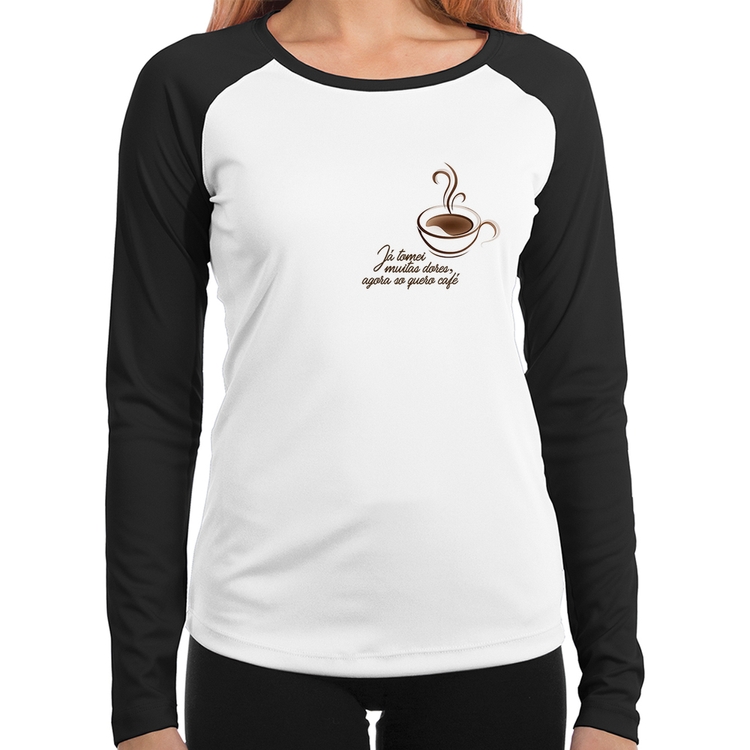 Baby Look Raglan Já tomei muitas dores, agora só quero café Manga Longa