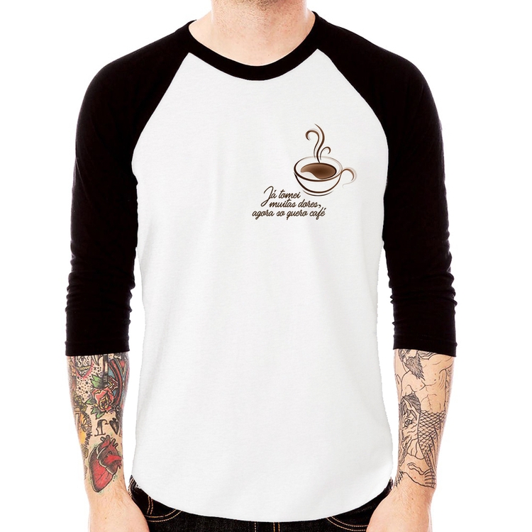 Camiseta Raglan Já tomei muitas dores, agora só quero café Manga 3/4