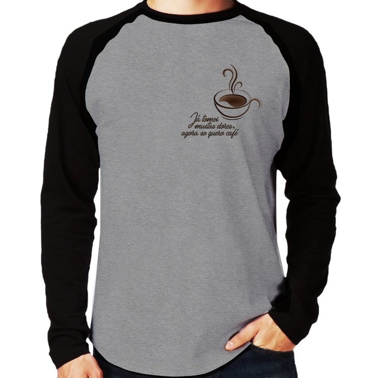Camiseta Raglan Já tomei muitas dores, agora só quero café Manga Longa - Cinza/Preto