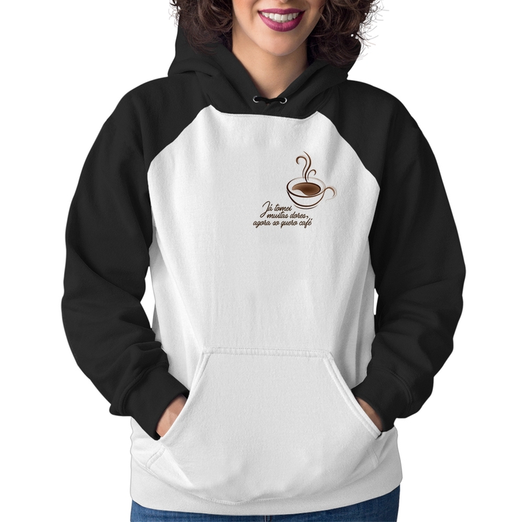Moletom Feminino Já tomei muitas dores, agora só quero café