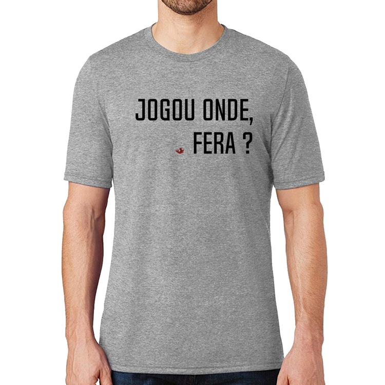 Camiseta Jogou onde fera? - Cinza