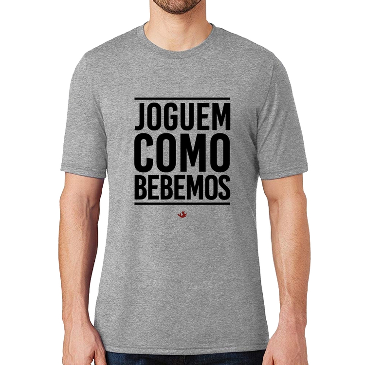 Camiseta Joguem como bebemos - Cinza