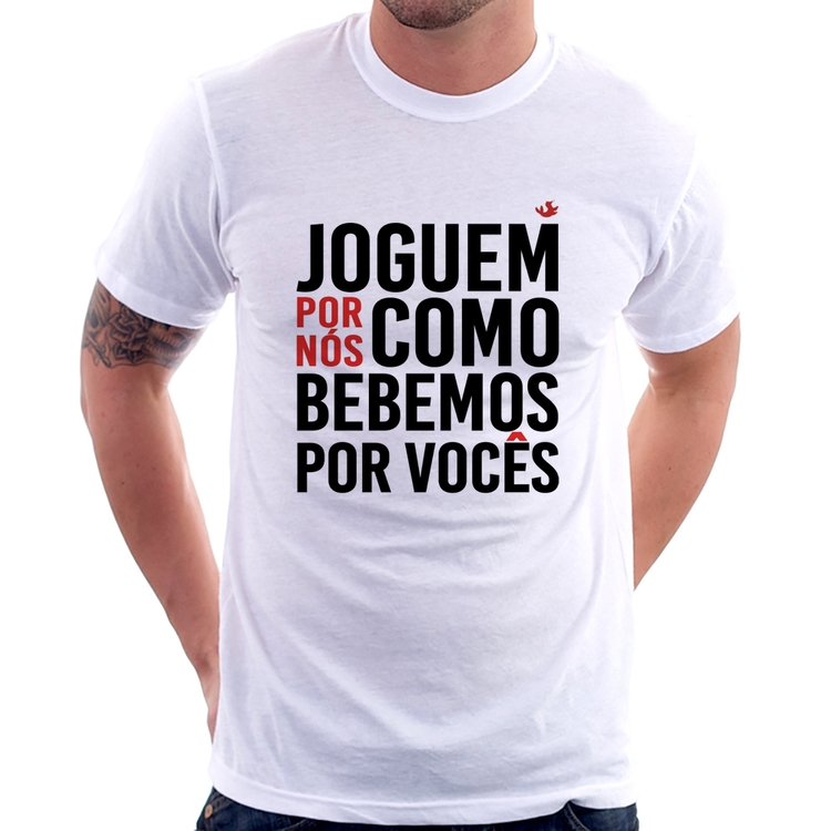 Camiseta Joguem por nós como bebemos por vocês