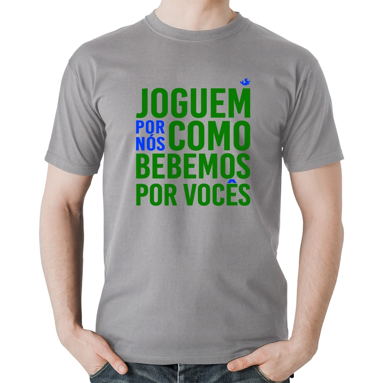 Camiseta Algodão Joguem por nós como bebemos por vocês (Copa do Mundo - Seleção Brasileira) - Cinza