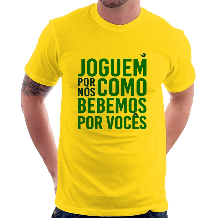 Camiseta Joguem por nós como bebemos por vocês (Copa do Mundo - Seleção Brasileira) - Amarela