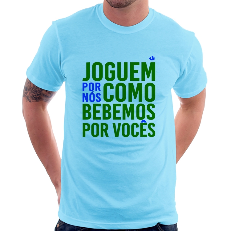 Camiseta Joguem por nós como bebemos por vocês (Copa do Mundo - Seleção Brasileira) - Azul Bebê