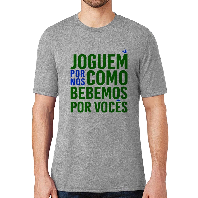 Camiseta Joguem por nós como bebemos por vocês (Copa do Mundo - Seleção Brasileira) - Cinza