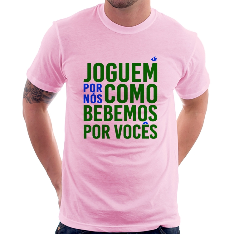 Camiseta Joguem por nós como bebemos por vocês (Copa do Mundo - Seleção Brasileira) - Rosa Bebê
