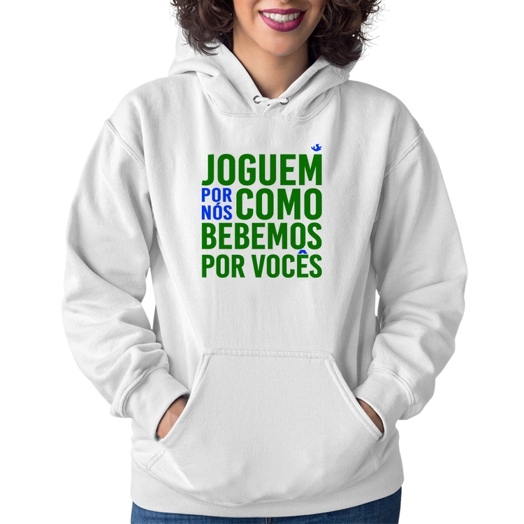 Moletom Feminino Joguem por nós como bebemos por vocês (Copa do Mundo - Seleção Brasileira) - Branco