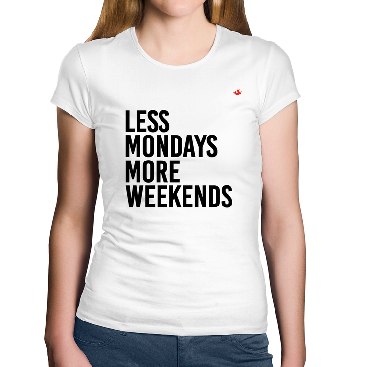 Baby Look Algodão Less Mondays More Weekends - Branca