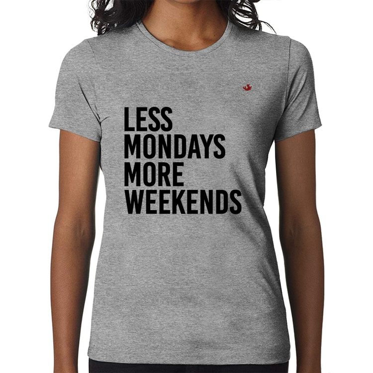 Baby Look Less Mondays More Weekends - Cinza
