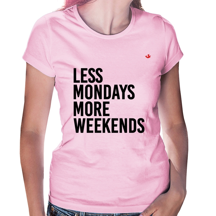 Baby Look Less Mondays More Weekends - Rosa Bebê