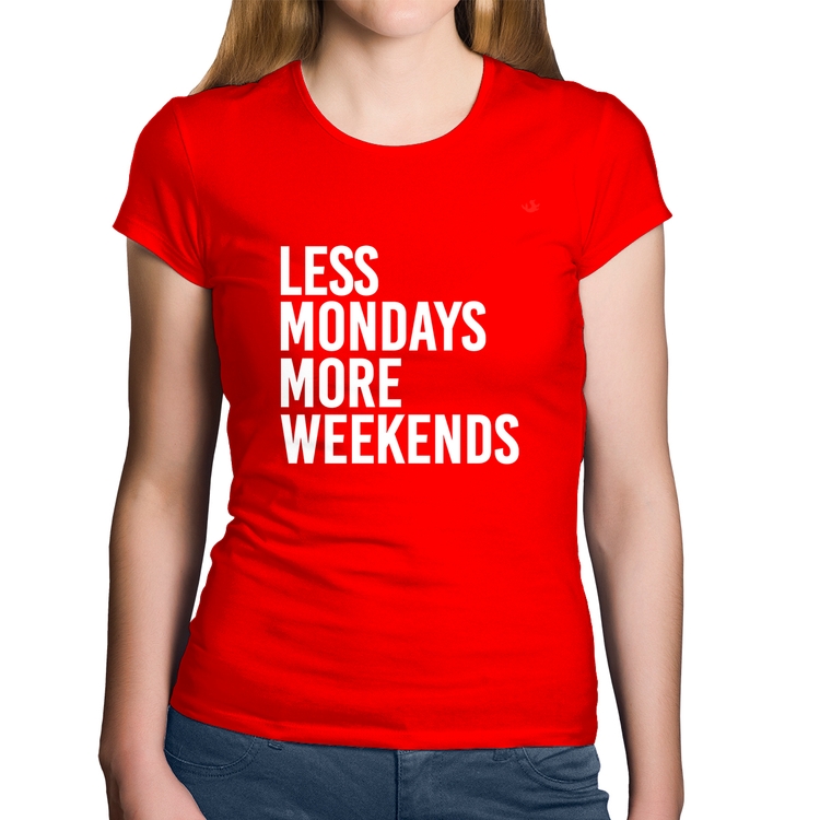 Baby Look Algodão Less Mondays More Weekends - Vermelha