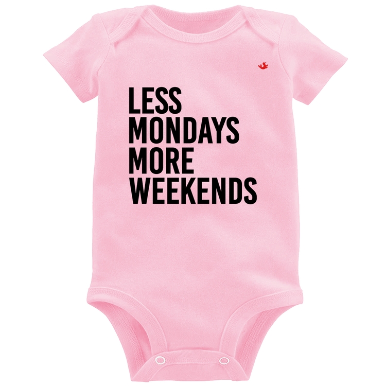 Body Bebê Less Mondays More Weekends - Rosa Bebê