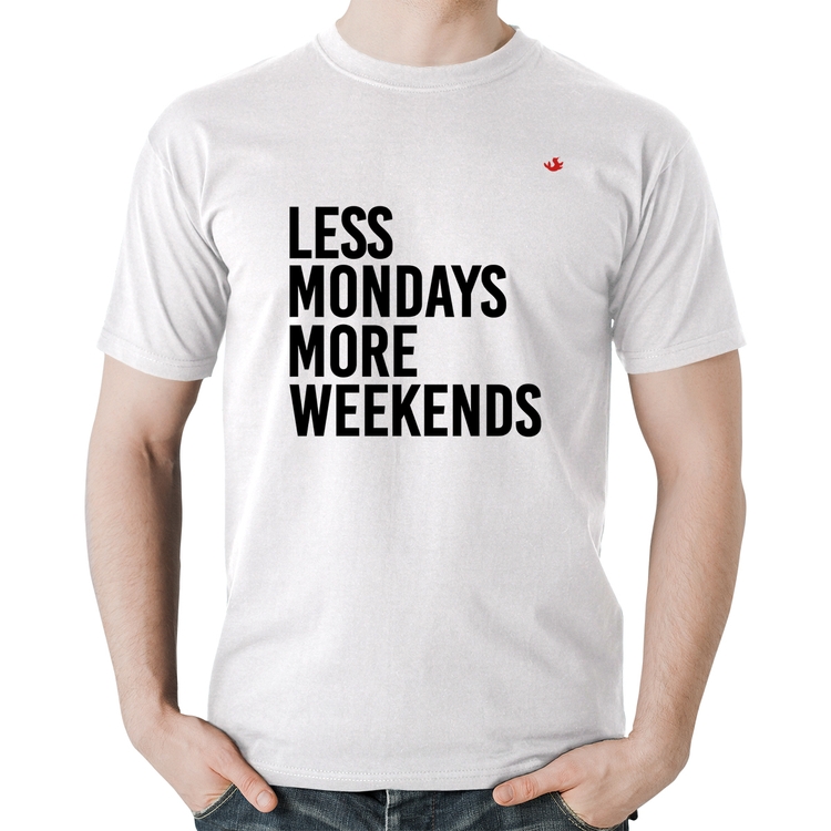 Camiseta Algodão Less Mondays More Weekends - Branca