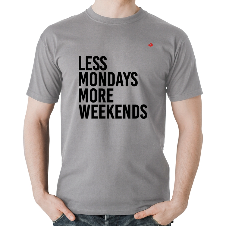 Camiseta Algodão Less Mondays More Weekends - Cinza